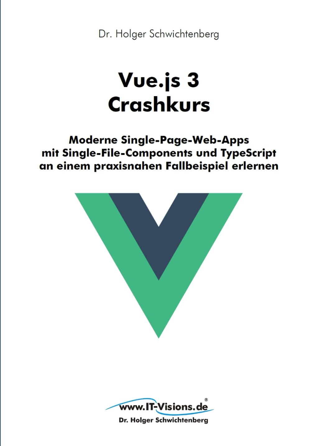 Vue.js 3 Crashkurs: Moderne Single-Page-Web-Apps mit Single-File-Components und TypeScript an einem praxisnahen Fallbeispiel erlernen Computer Science