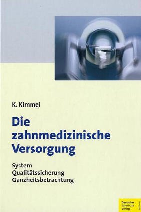 Die zahnmedizinische Versorgung: System - Qualitätssicherung - Ganzheitsbetrachtung Medicine