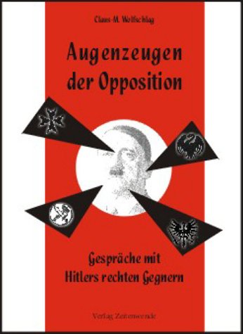 Augenzeugen der Opposition. Gespräche mit Hitlers rechten Gegnern Politics & Society