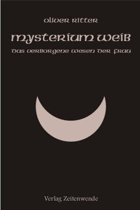 Mysterium Weib: Das verborgene Wesen der Frau Religion & Esotericism