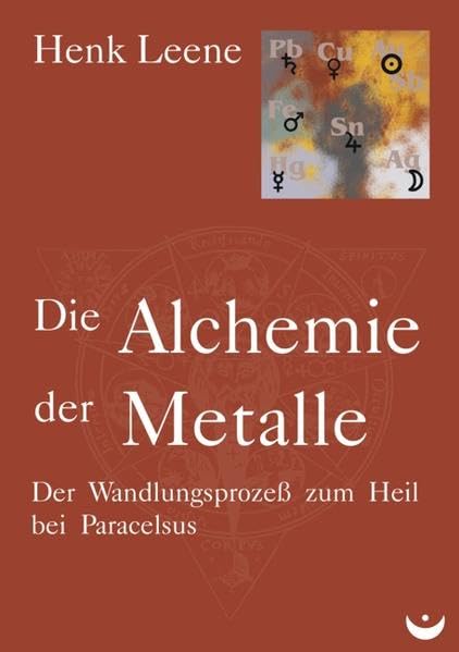 Die Alchemie der Metalle: Der Wandlungsprozeß zum Heil bei Paracelsus Religion & Esotericism