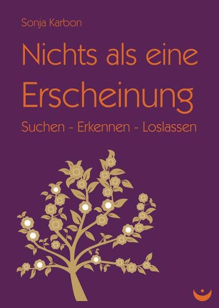 Nichts als eine Erscheinung: Suchen - Erkennen - Loslassen Philosophy