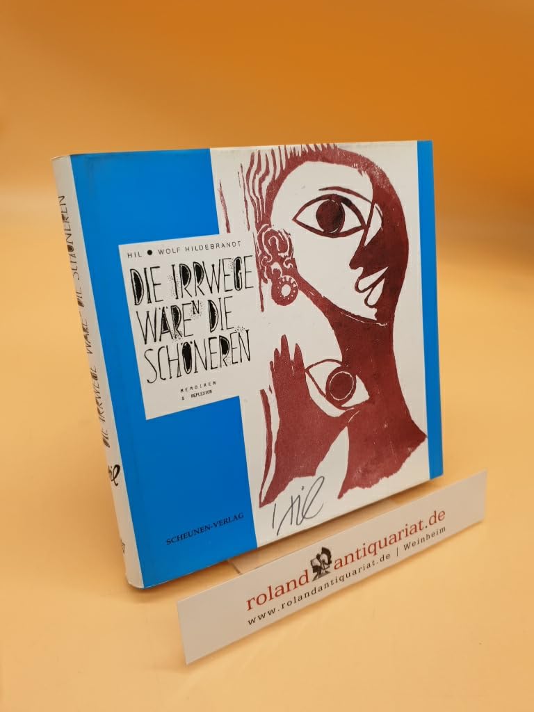 Die Irrwege wären die schöneren: Memoiren & Reflexion. Den Zeitraum v. 1906 bis z. Abschluß des Manuskriptes 1998 umfassend Personalities