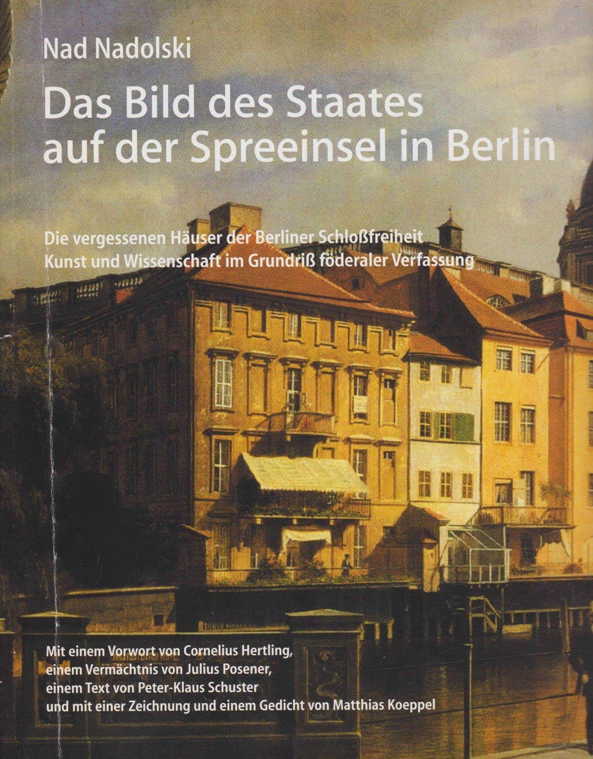 Das Bild des Staates auf der Spreeinsel in Berlin: Die vergessenen Häuser der Berliner Schlossfreiheit /Kunst und Wissenschaft im Grundriss föderaler Verfassung Business & Technology