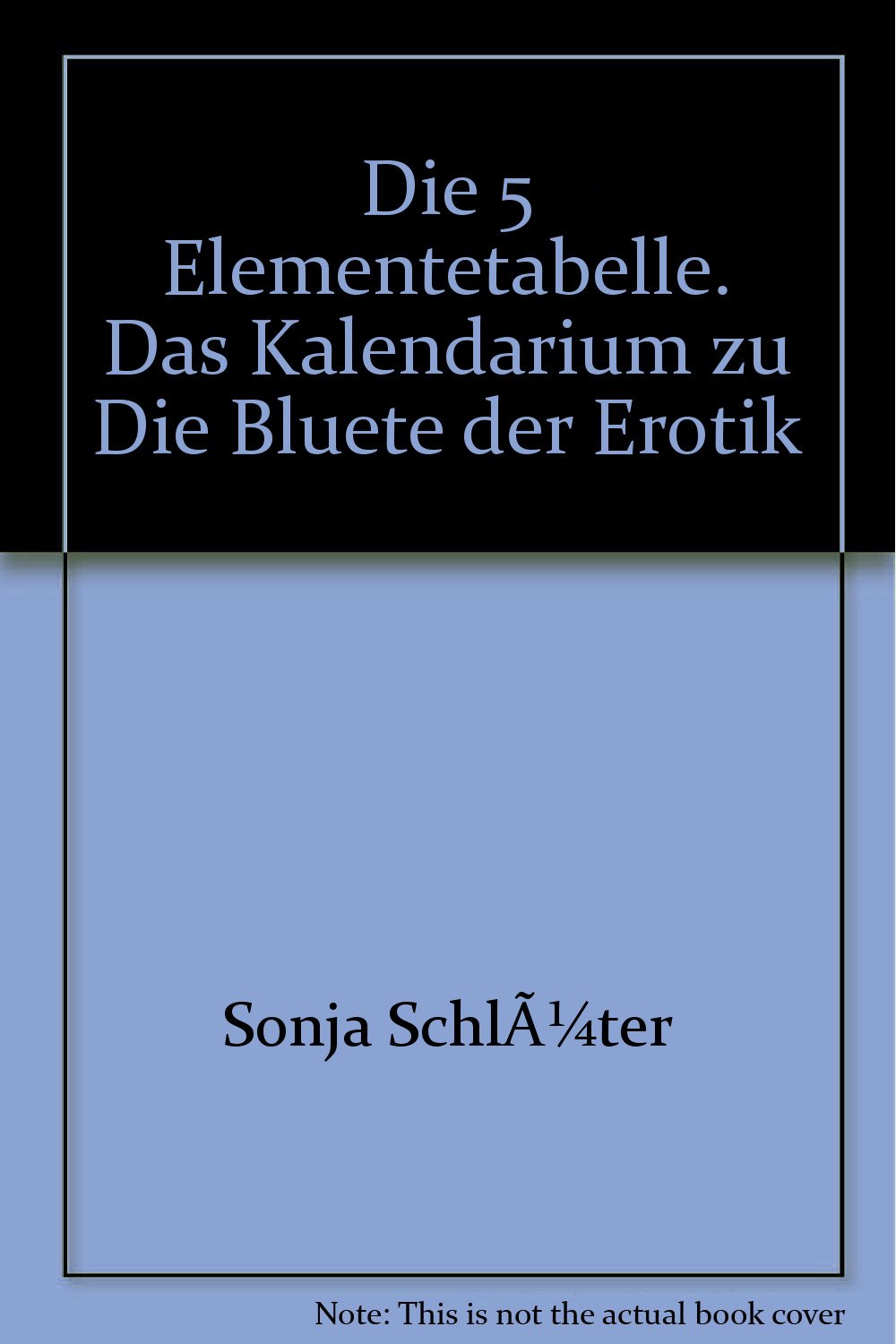 "Die 5 Elementetabelle". Das Kalendarium zu Die Bluete der Erotik: Die Grundlage zur Berechnung Ihrer persönlichen Analysen für die Jahrgänge 1920 bis 2005 Calendars