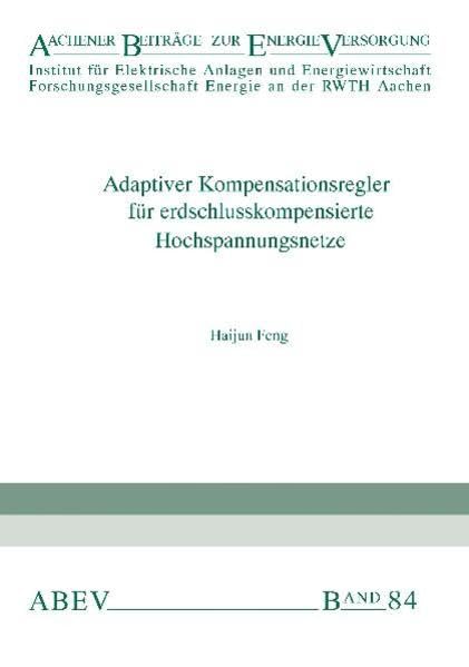 Adaptiver Kompensationsregler für erdschlusskompensierte Hochspannungsnetze (Aachener Beiträge zur Energie Versorgung) Business & Technology