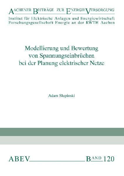 Modellierung und Bewertung von Spannungseinbrüchen bei der Planung elektrischer Netze (ABEV Aachener Beiträge zur Energieversorgung) Business & Technology