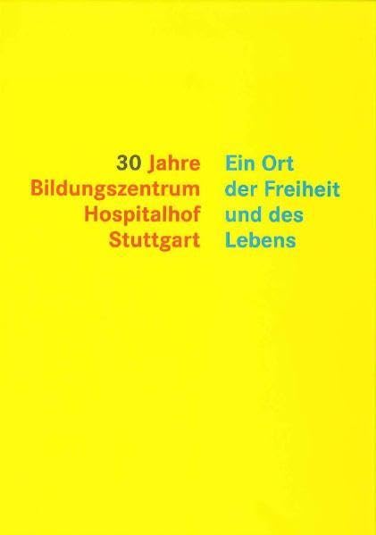 30 Jahre Hospitalhof Stuttgart: Ein Ort der Freiheit und des Lebens Politics & History