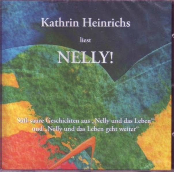 Kathrin Heinrichs liest Nelly!: Süß-saure Geschichten aus "Nelly und das Leben" und "Nelly und das Leben geht weiter" cd