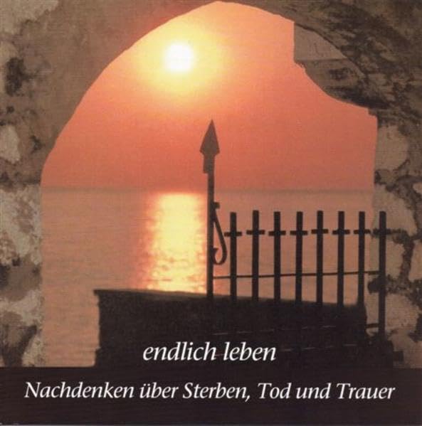 Endlich Leben: Nachdenken über Sterben, Tod und Trauer (Themenheft) Books