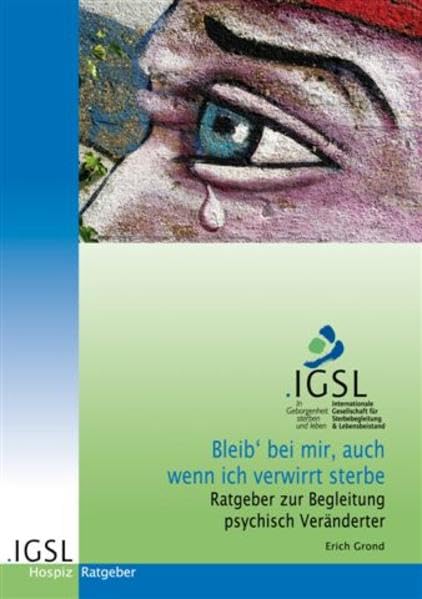 Bleib bei mir, auch wenn ich verwirrt sterbe: Ratgeber zur Begleitung psychisch Veränderter Lifestyle
