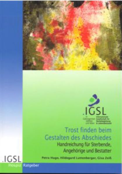 Trost finden beim Gestalten des Abschiedes: Handreichung für Sterbende, Angehörige und Bestatter Lifestyle