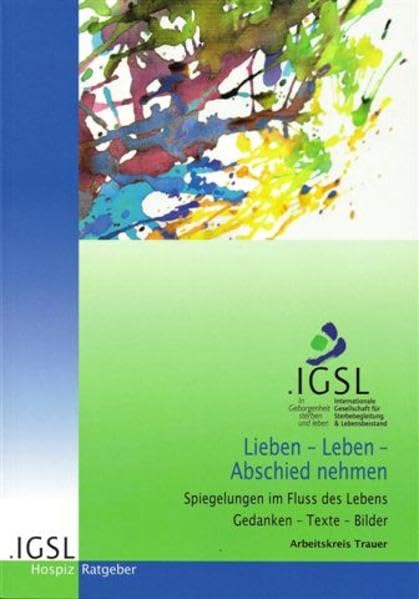 Lieben - Leben - Abschied nehmen: Spiegelungen im Fluss des Lebens Gedanken - Texte - Bilder Lifestyle