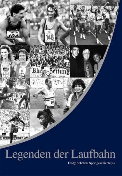 Legenden der Laufbahn: Fredy Schäfers Sportgeschichte(n). Hinter den Kulissen der Leichtathletik Leisure & Fun
