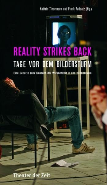Reality strikes back: Tage vor dem Bildersturm. Eine Debatte zum Einbruch der Wirklichkeit in den Bühnenraum Film, Art & Culture
