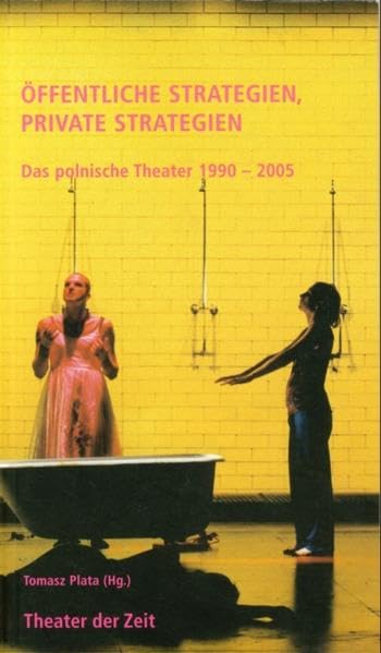 Öffentliche Strategien, private Strategien. Das polnische Theater 1990 - 2005 Film, Art & Culture