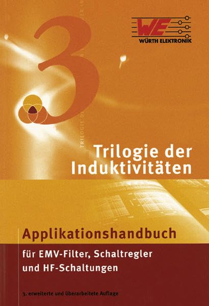 Trilogie der Induktivitäten: Applikationshandbuch für EMV-Filter, Schaltregler und HF-Schaltungen Business & Technology