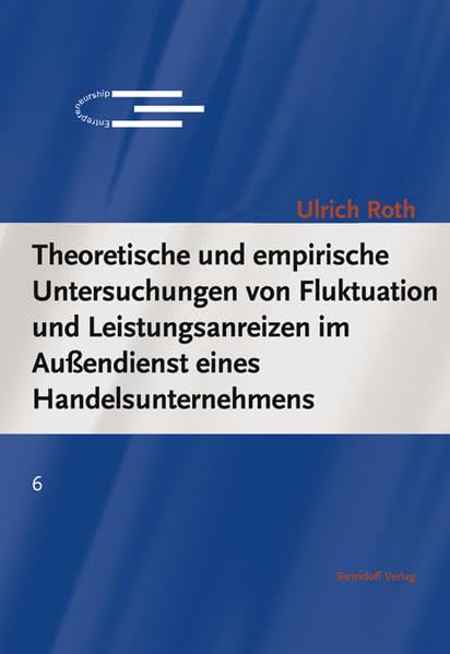 Fluktuation und Leistungsanreize im Außendienst eines Handelsunternehmens: Diss. (Schriftenreihe des Instituts für Entrepreneurship der Universität Karlsruhe (TH)) Law