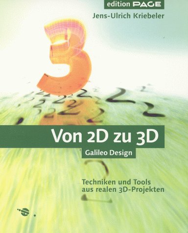 Von 2D zu 3D: Techniken und Tools aus realen 3D-Projekten (Galileo Design) Computer Science