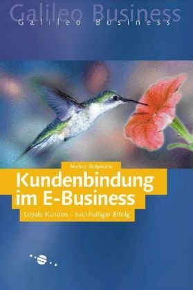 Kundenbindung im E-Business: Loyale Kunden – nachhaltiger Erfolg (Galileo Business) Business, Finance & Career