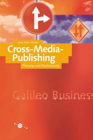 Cross Media Publishing: Konzept, Grundlagen und Praxis (Galileo Design) Business, Finance & Career