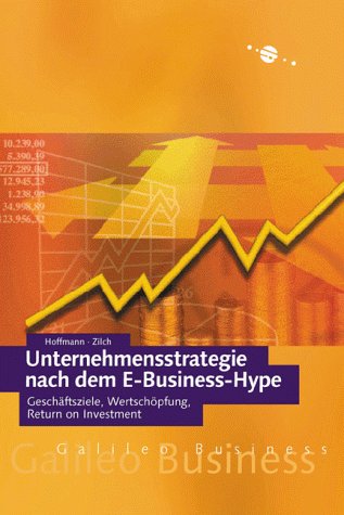 Unternehmensstrategie nach dem E-Business-Hype: Geschäftsziele, Wertschöpfung, Return on Investment (Galileo Business) Business, Finance & Career