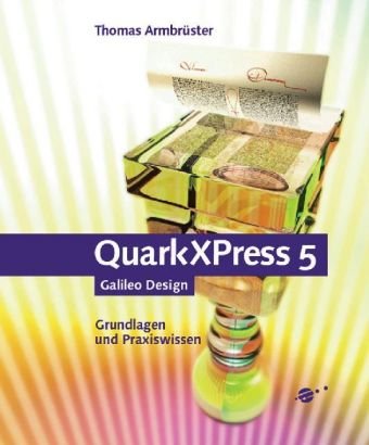 QuarkXPress 5, mit CD: Grundlagen und Praxiswissen (Galileo Design) Computer Science
