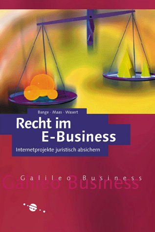 Recht im E-Business - Internetprojekte juristisch absichern (Galileo Business) Law