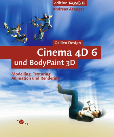 Cinema 4D 6 und BodyPaint 3D - Modelling, Texturing, Animation und Rendering, mit CD (Galileo Design) Computer Science