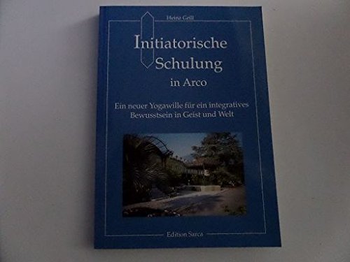 Initiatorische Schulung in Arco, Ein neuer Yogawille für ein integratives Bewusstsein in Geist und Welt Lifestyle