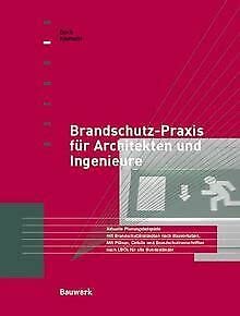 Brandschutzpraxis für Architekten und Ingenieure. Aktuelle Planungsbeispiele mit Brandschutzkonzepten nach Bauvorhaben. Mit Plänen, Details und Brandschutzvorschriften nach LBOs für alle Bundesländer Business & Technology