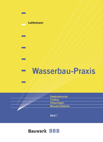 Wasserbau-Praxis / Paket (Band 1 und 2): Wasserbau-Praxis, 2 Bde., Bd.1, Gewässerkunde, Flußbau, Stauanlagen, Wasserkraftwerke (BBB Bauwerk-Basis-Bibliothek) Business & Technology