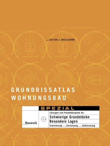 Grundrissatlas Wohnungsbau "Spezial": Lösungen und Projektbeispiele für schwierige Grundstücke, besondere Lagen, Erweiterung, Umnutzung, Aufstockung Architecture