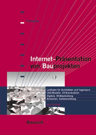 Internet-Präsentation von Bauprojekten. Leitfaden für Architekten und Ingenieure. CAD-Modelle, 3D-Konstruktion, Digitale Bildbearbeitung, Animation, Seitenerstellung Business & Technology