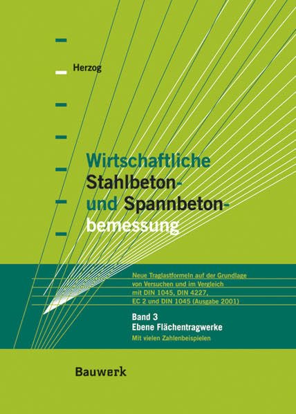 Wirtschaftliche Stahlbeton- und Spannbetonbemessung. Neue Traglastformeln auf der Grundlage von Versuchen und im Vergleich mit DIN 1045, DIN 4227, EC ... Bd.3, Ebene Flächentragwerke Architecture