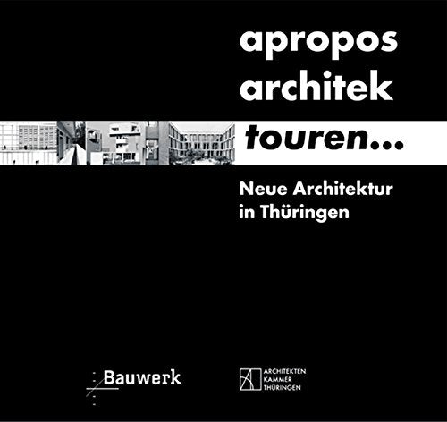 A propos architek-touren: Neue Architektur in Thüringen Architecture