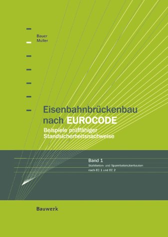 Eisenbahnbrückenbau nach EUROCODE, Bd.1, Stahlbeton- und Spannbetonüberbau nach DIN-Fachbericht 101 und 102 Business & Technology