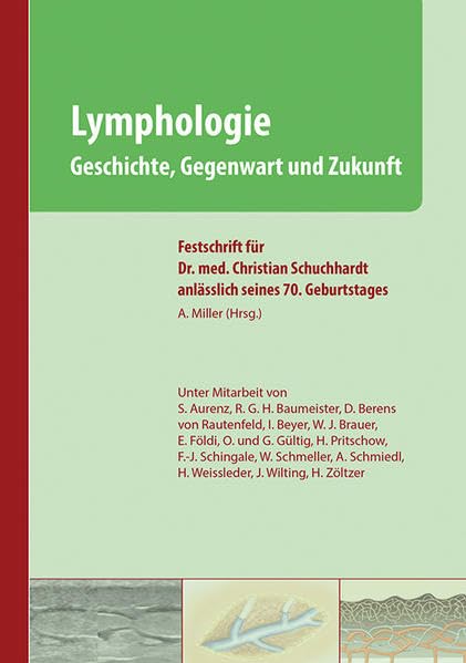 Lymphologie - Geschichte, Gegenwart und Zukunft: Festschrift für Dr. med. Christian Schuchhardt anlässlich seines 70. Geburtstages Medicine