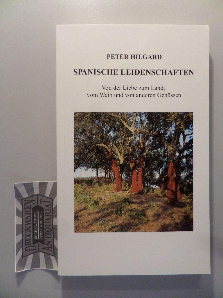 Spanische Leidenschaften: Von der Liebe zum Land, vom Wein und von anderen Genüssen Leisure, Home & Garden