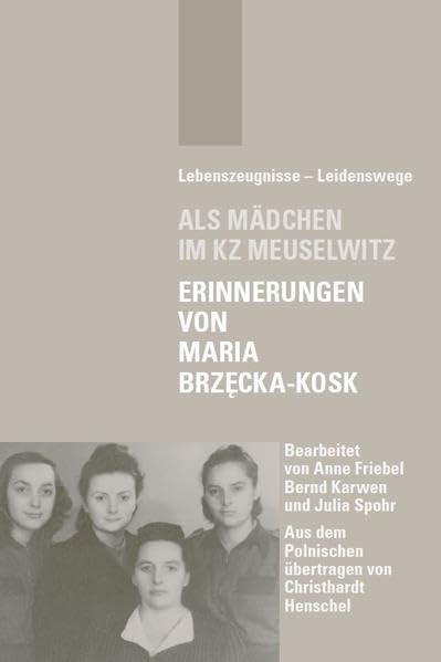 Als Mädchen im KZ Meuselwitz: Erinnerungen von Maria Brzęcka-Kosk (Lebenszeugnisse - Leidenswege) Politics & History