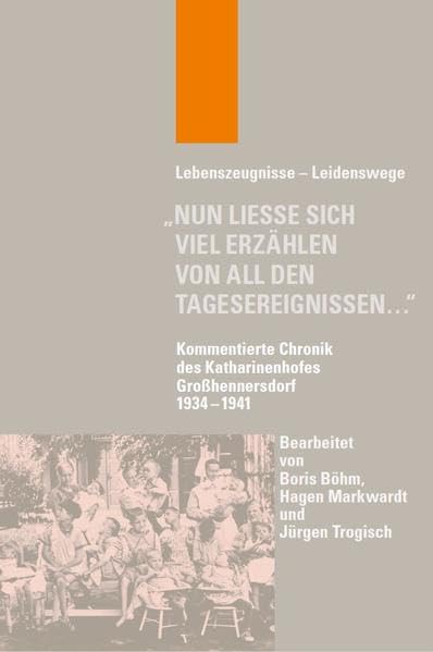 „Nun ließe sich viel erzählen von all den Tagesereignissen…“: Kommentierte Chronik des Katharinenhofes Großhennersdorf 1934–1941 (Lebenszeugnisse - Leidenswege) German history