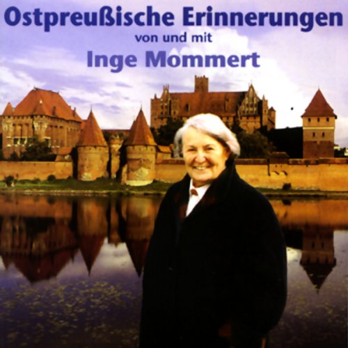 Ostpreußische Erinnerungen: Gedichte und Lieder vorgetragen von Inge Mommert Memories