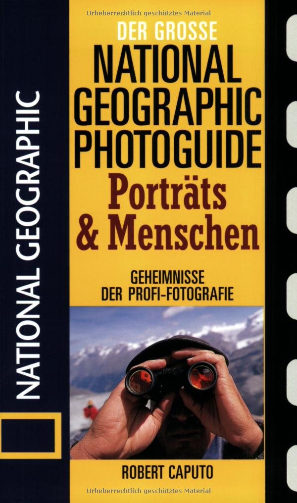 Der Große National Fotoratgeber. Porträts und Menschen: Geheimnisse der Profi-Fotografie von National Geographic Photography