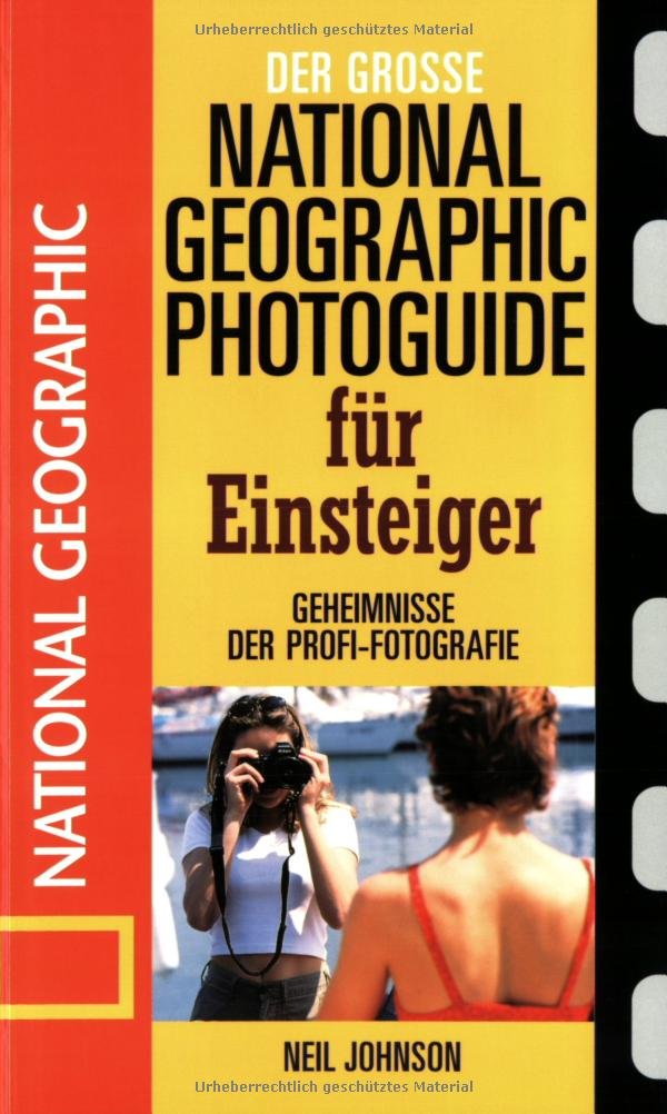 Der große National Geographic Photoguide für Einsteiger. Geheimnisse der Profi-Fotografie von National Geographic Hobbies & Crafts