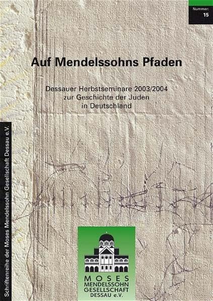 Auf Mendelssohns Pfaden: Dessauer Herbstseminare 2003/2004 zur Geschichte der Juden in Deutschland (Schriftenreihe der Moses-Mendelssohn-Gesellschaft Dessau e.V.) Books