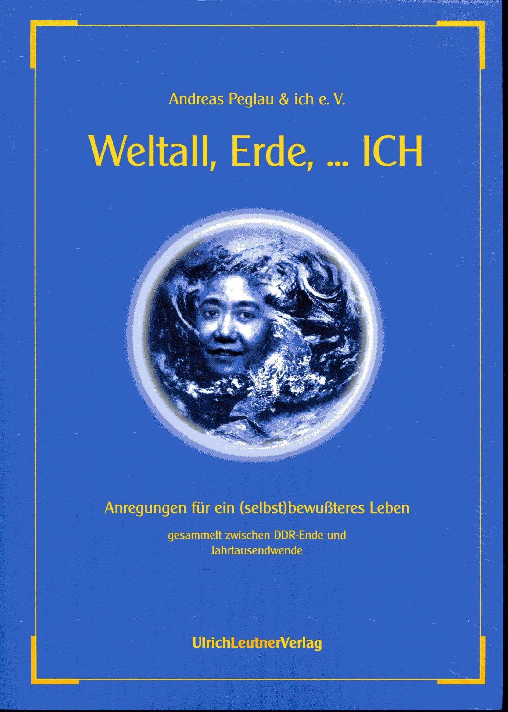 Weltall, Erde, . . . ICH: Anregungen für ein (selbst)bewußteres Leben, gesammelt zwischen DDR-Ende und Jahrtausendwende Psychology