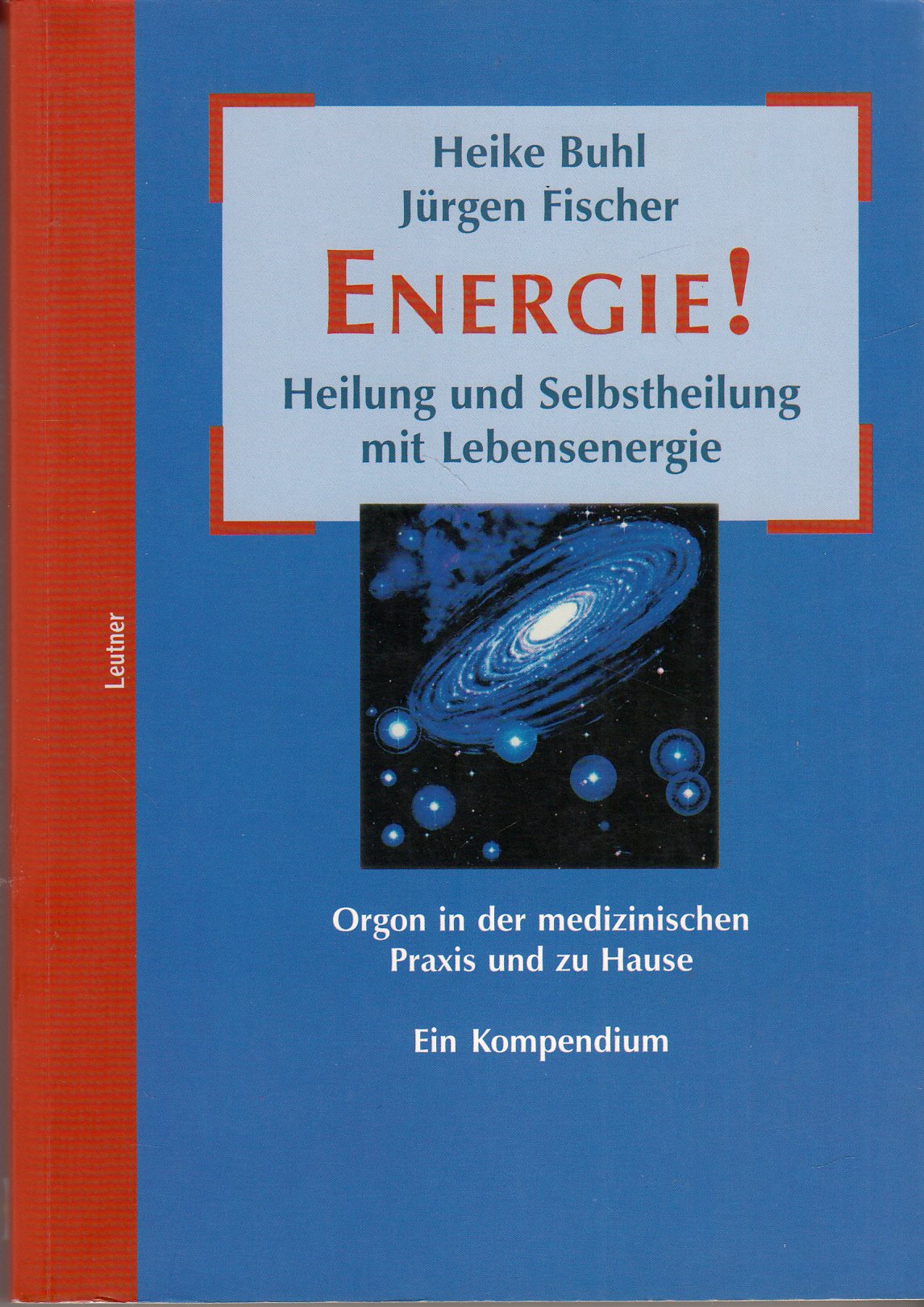 Energie! Heilung und Selbstheilung mit Lebensenergie. Orgon in der medizinischen Praxis und zu Hause. Ein Kompendium Business & Technology