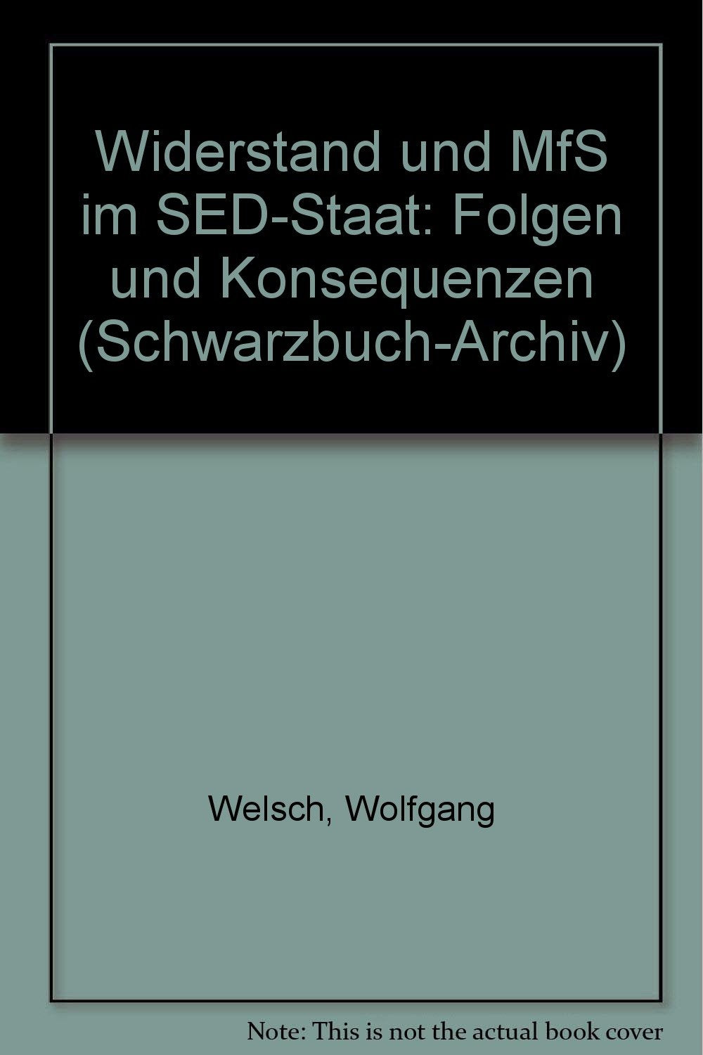 Widerstand und MfS im SED-Staat. Folgen und Konsequenzen. (=Schwarzbuch-Archiv, Band 3). Books