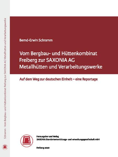 Vom Bergbau- und Hüttenkombinat Freiberg zur SAXONIA AG Metallhütten und Verarbeitungswerke Freiberg: Auf dem Weg zur deutschen Einheit - eine Reportage Books