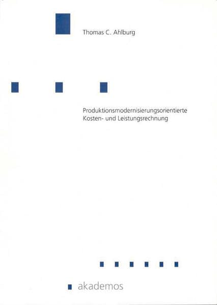Produktionsmodernisierungsorientierte Kosten- und Leistungsrechnung: Diss. (Wirtschaftswissenschaften) Law